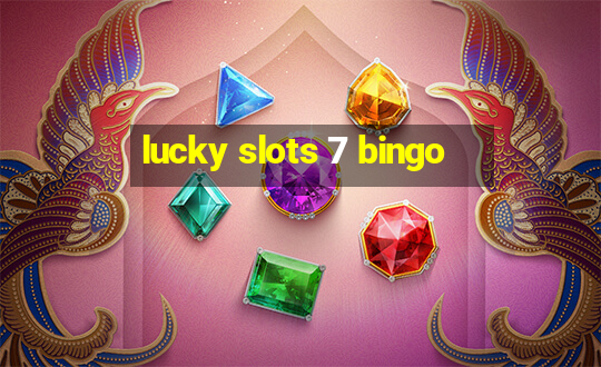 lucky slots 7 bingo