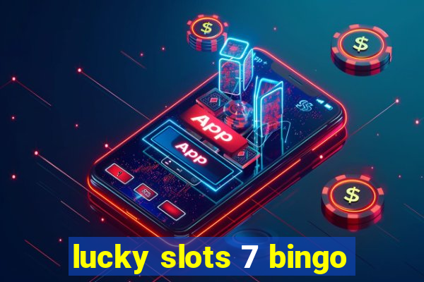 lucky slots 7 bingo