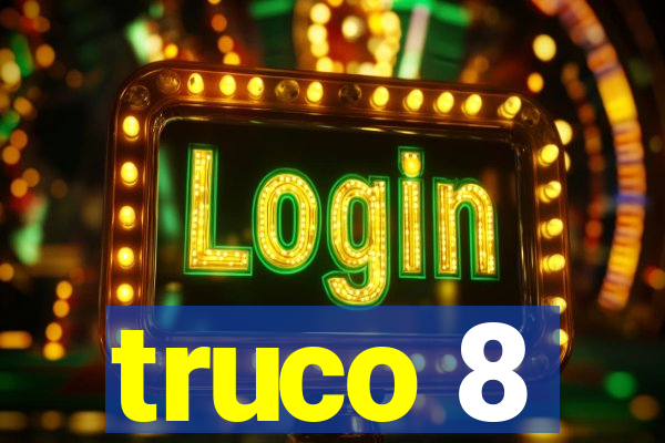 truco 8