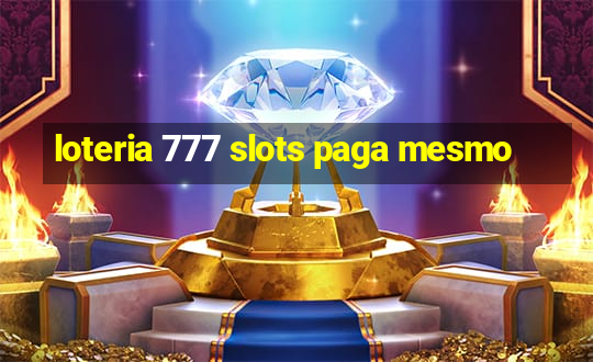 loteria 777 slots paga mesmo