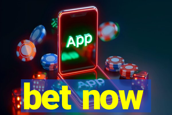 bet now