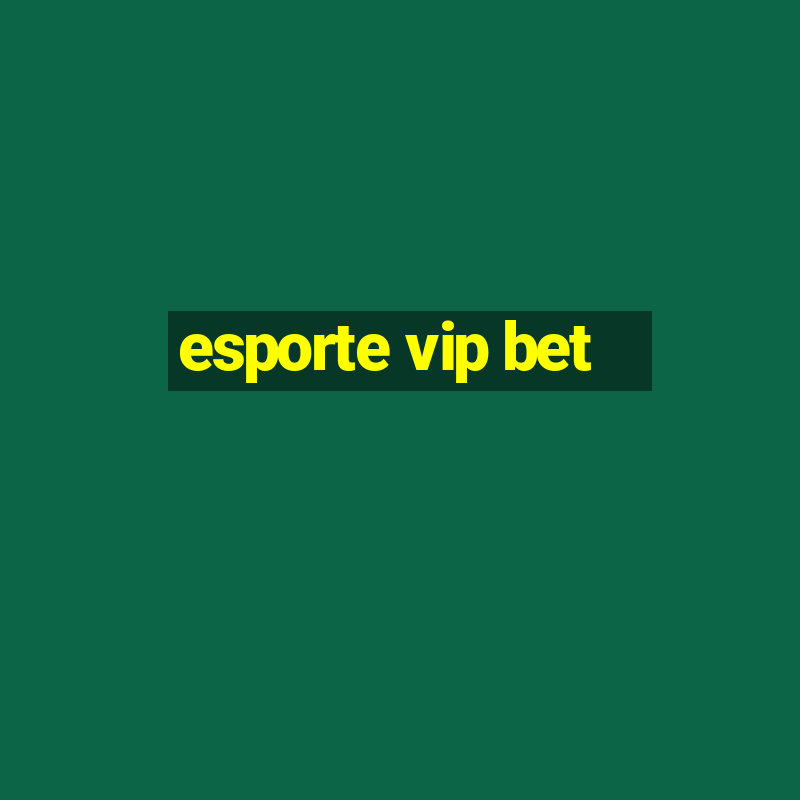 esporte vip bet