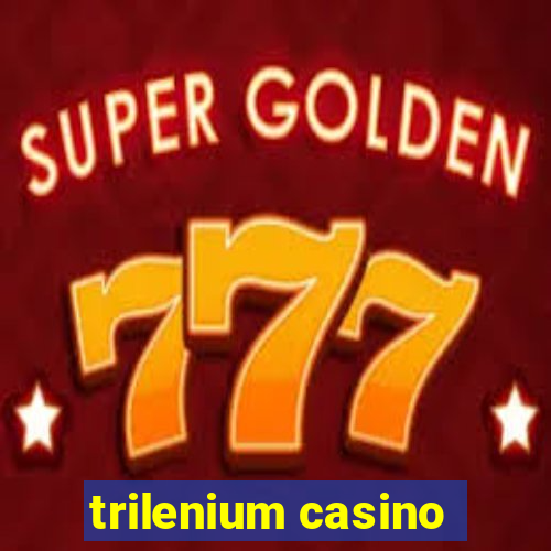 trilenium casino