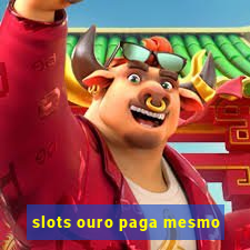 slots ouro paga mesmo