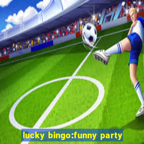 lucky bingo:funny party