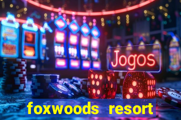 foxwoods resort casino hotel