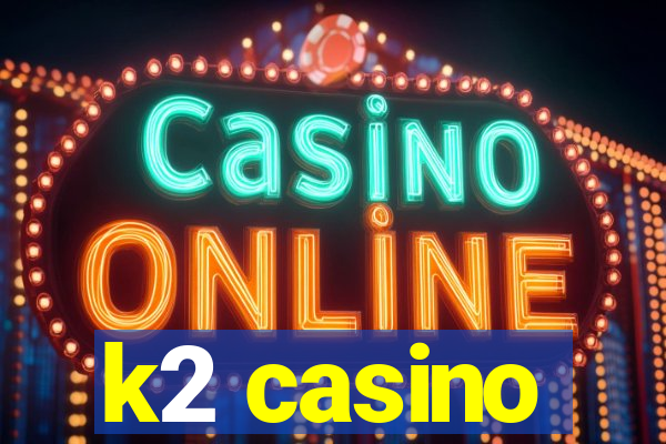 k2 casino