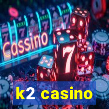 k2 casino