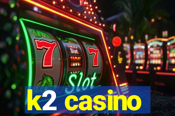 k2 casino