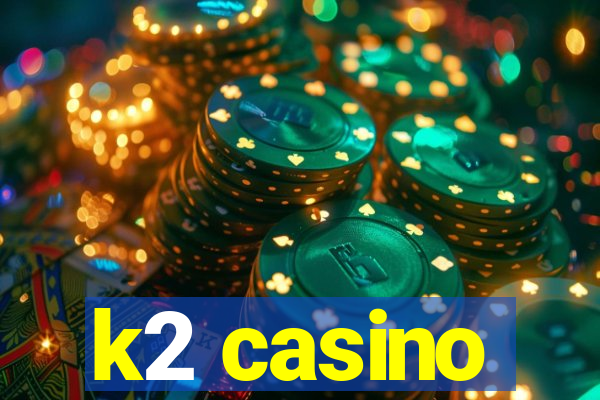 k2 casino