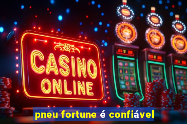 pneu fortune é confiável