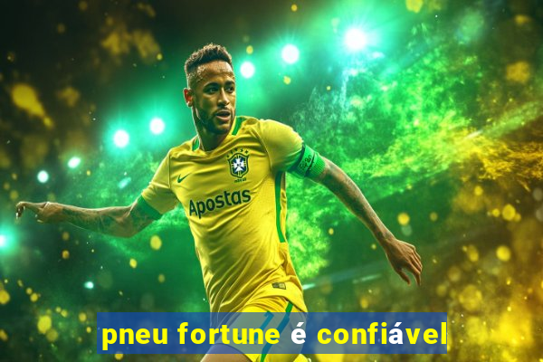 pneu fortune é confiável