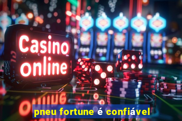 pneu fortune é confiável