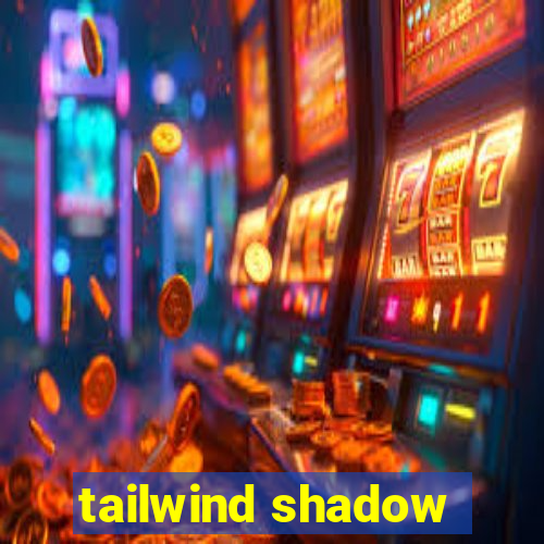 tailwind shadow