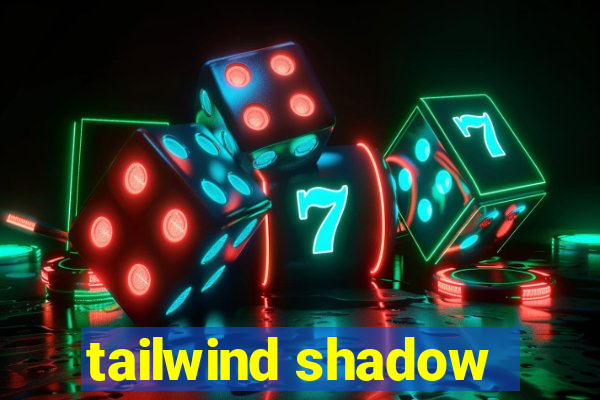 tailwind shadow