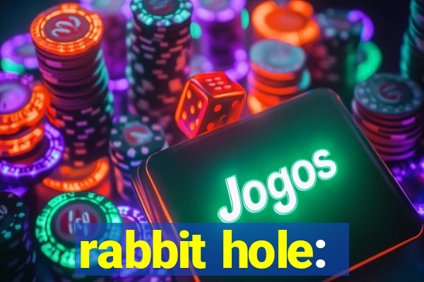 rabbit hole: