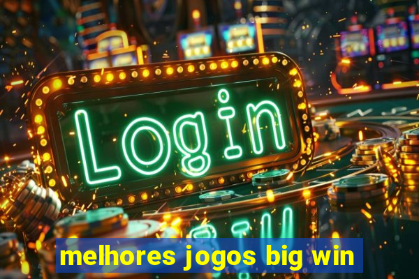 melhores jogos big win