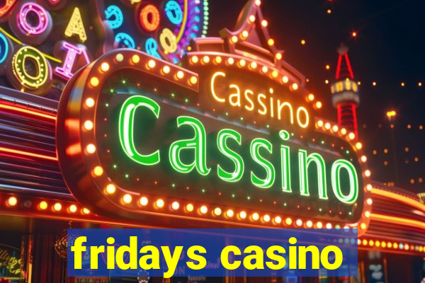 fridays casino