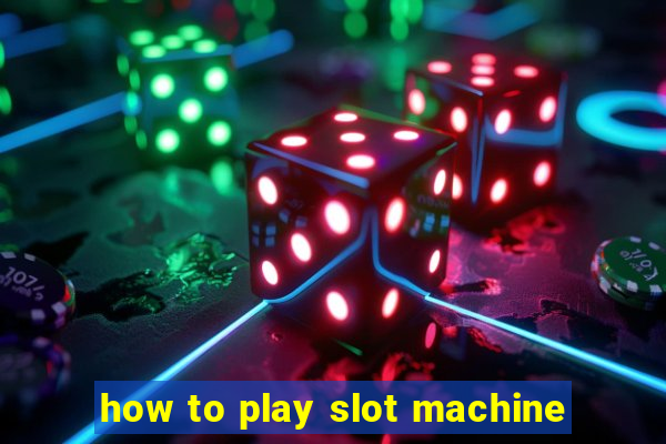 how to play slot machine