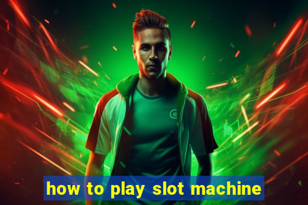 how to play slot machine