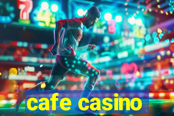 cafe casino