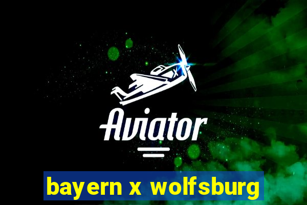 bayern x wolfsburg