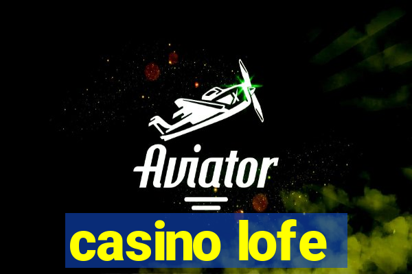 casino lofe