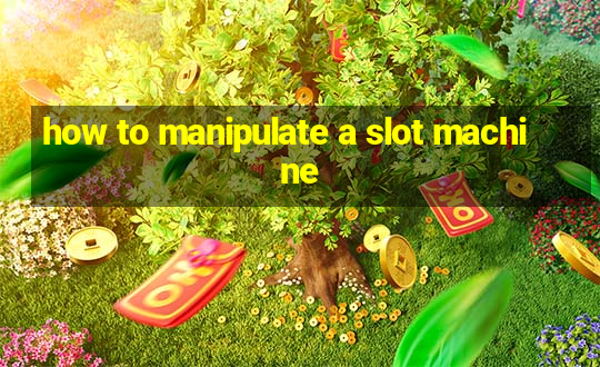 how to manipulate a slot machine