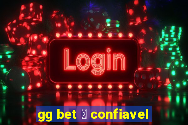 gg bet 茅 confiavel