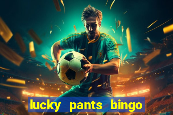 lucky pants bingo welcome bonus