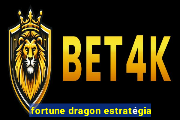 fortune dragon estratégia