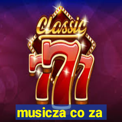 musicza co za