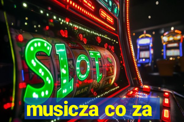 musicza co za