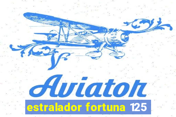 estralador fortuna 125