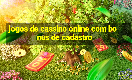 jogos de cassino online com bonus de cadastro