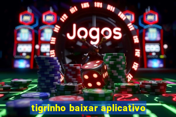 tigrinho baixar aplicativo