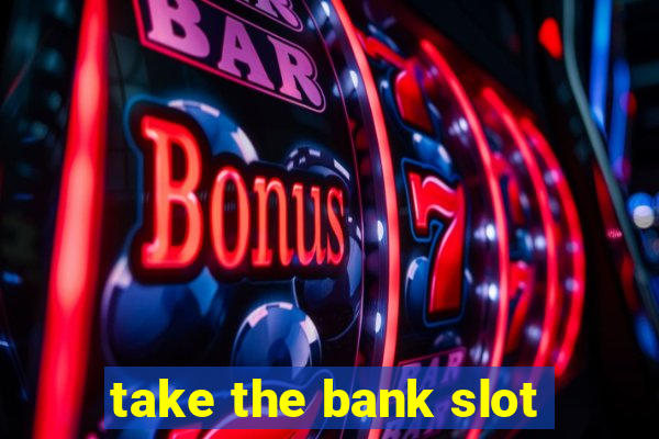 take the bank slot