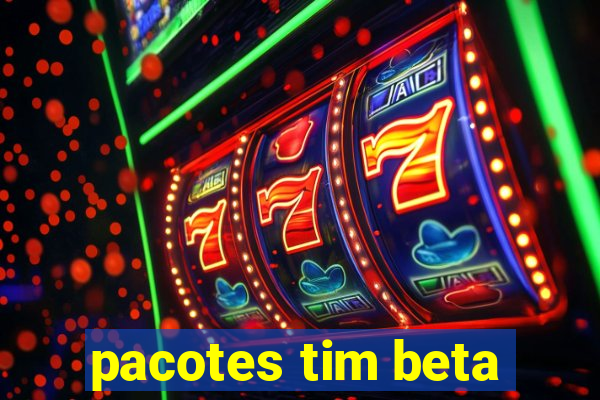 pacotes tim beta