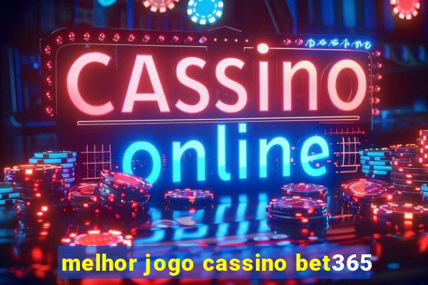 melhor jogo cassino bet365