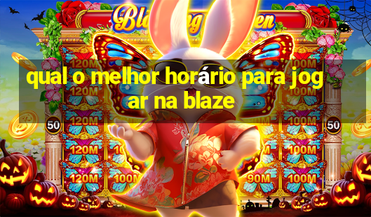 qual o melhor horário para jogar na blaze