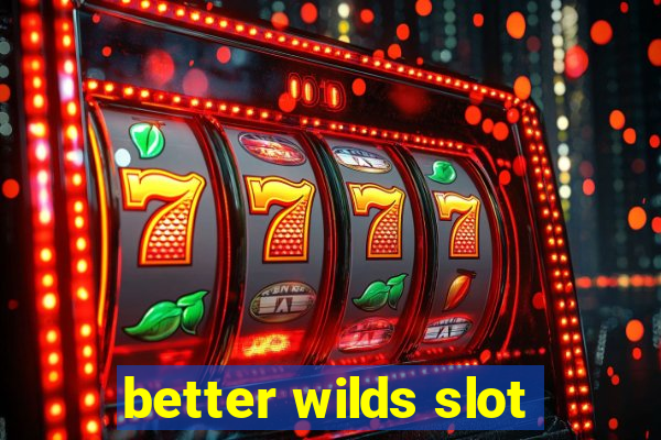 better wilds slot