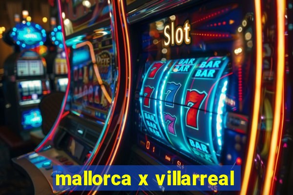 mallorca x villarreal