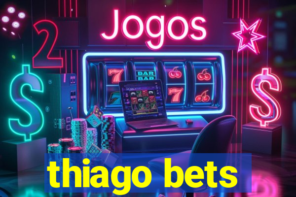 thiago bets