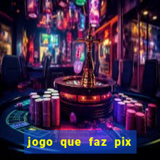 jogo que faz pix na hora