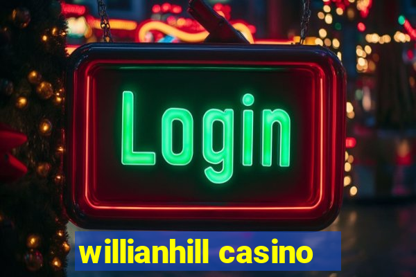 willianhill casino