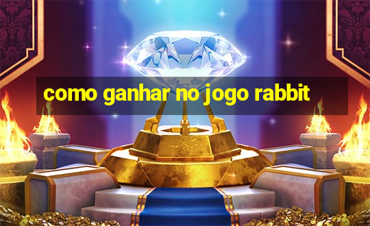 como ganhar no jogo rabbit