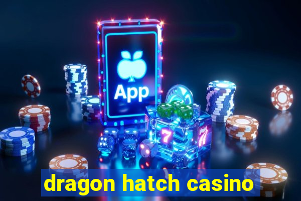 dragon hatch casino