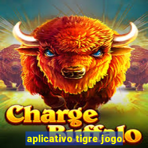 aplicativo tigre jogo