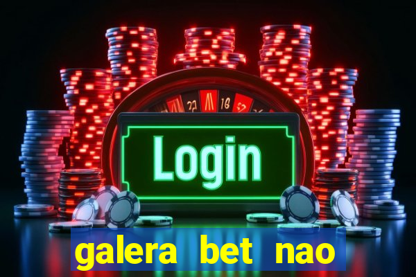 galera bet nao consigo sacar