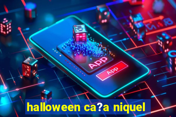 halloween ca?a niquel